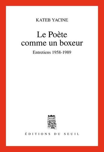 Couverture du livre « Le poète comme un boxeur ; entretiens 1958-1989 » de Kateb Yacine aux éditions Seuil