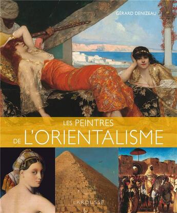 Couverture du livre « Les peintres de l'orientalisme » de Gérard Denizeau aux éditions Larousse