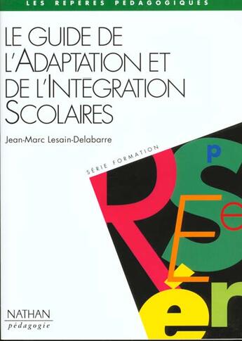 Couverture du livre « Guide de l'adaptation et de l'integration scolaires reperes pedagogiques » de Lesain-Delabarre J M aux éditions Nathan