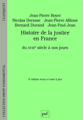 Couverture du livre « Histoire de la justice en France (5e édition) » de Jean-Pierre Royer et Jean-Paul Jean et Nicolas Derasse et Jean-Pierre Allinne aux éditions Puf