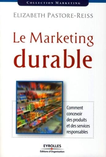 Couverture du livre « Le marketing durable ; comment concevoir des produits et des services responsables » de Elizabeth Pastore-Reiss aux éditions Organisation