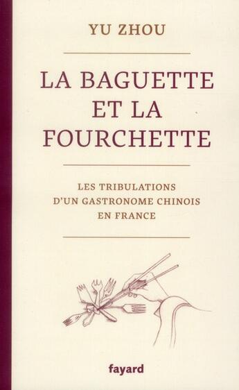 Couverture du livre « La baguette et la fourchette » de Yu Zhou aux éditions Fayard