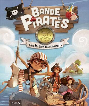 Couverture du livre « Bande de pirates ; une île bien mystérieuse » de Olivier Dupin et Jerome Pelissier et Juliette Parachini-Deny aux éditions Fleurus