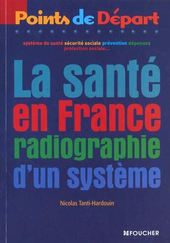 Couverture du livre « La sante en france ; radiographie d'un systeme » de N Tanti-Hardouin aux éditions Foucher