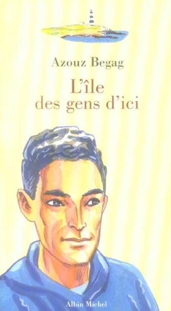Couverture du livre « L'Ile Des Gens D'Ici » de Olivier Balez et Azouz Begag aux éditions Albin Michel Jeunesse