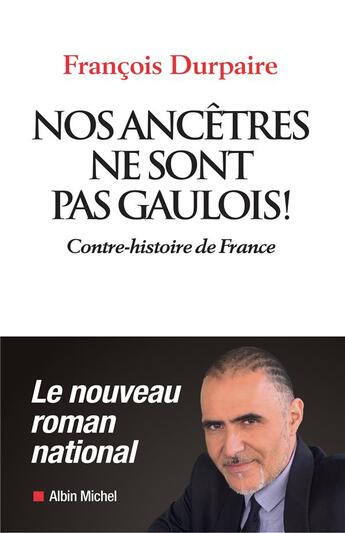 Couverture du livre « Nos ancêtres ne sont pas gaulois ! contre-histoire de France » de Francois Durpaire aux éditions Albin Michel