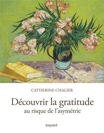 Couverture du livre « Découvrir la gratitude ; au risque de l'asymétrie » de Catherine Chalier aux éditions Bayard