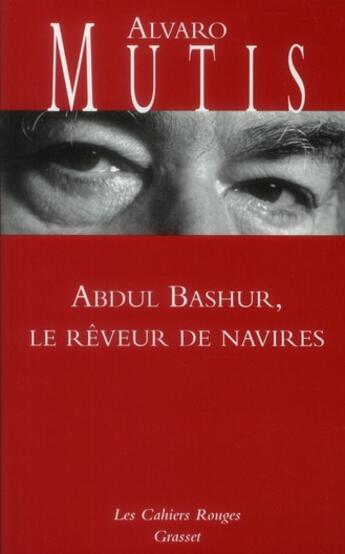 Couverture du livre « Abdul Bashur, le rêveur de navires » de Alvaro Mutis aux éditions Grasset Et Fasquelle