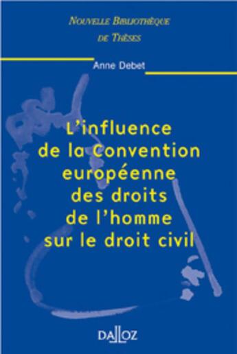 Couverture du livre « L'influence de la Convention européenne des droits de l'homme sur le droit civil - Tome 15 » de Anne Debet aux éditions Dalloz
