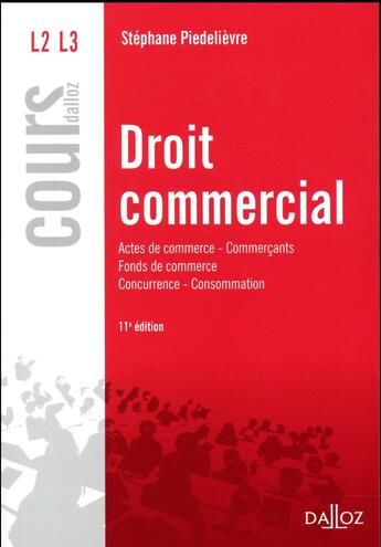 Couverture du livre « Droit commercial ; actes de commerce commercants fonds de commerce concurrence consommation (édition 2017) » de Piedelievre-S aux éditions Dalloz