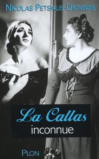 Couverture du livre « La Callas Inconnue » de Nicolas Petsalis-Diomidis aux éditions Plon