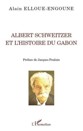 Couverture du livre « Albert Schweitzer et l'histoire du Gabon » de Alain Elloue-Engoune aux éditions L'harmattan