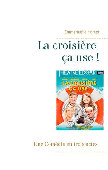 Couverture du livre « La croisière ça use ! ; une comédie en trois actes » de Emmanuelle Hamet aux éditions Books On Demand