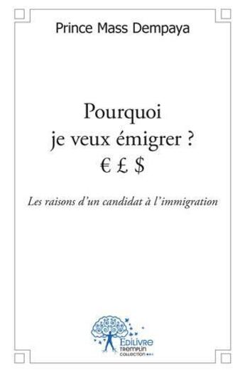 Couverture du livre « Pourquoi je veux emigrer ? l d - les raisons d'un candidat a l'immigration » de Prince Mass Dempaya aux éditions Edilivre