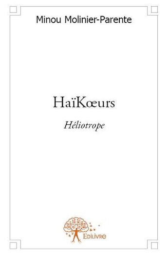 Couverture du livre « Haïkoeurs ; héliotrope » de Minou Molinier-Parente aux éditions Edilivre