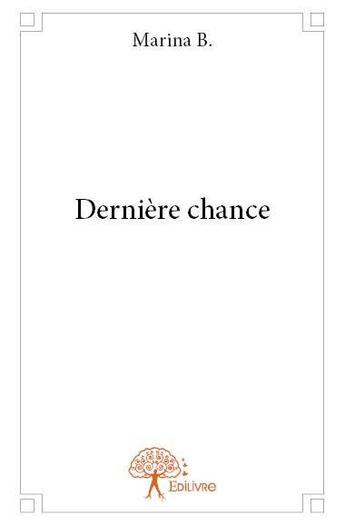 Couverture du livre « Dernière chance » de Marina B. aux éditions Edilivre