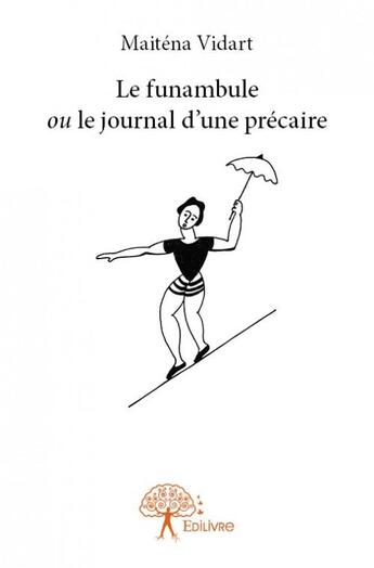 Couverture du livre « Le funambule ou le journal d'une précaire » de Maitena Vidart aux éditions Edilivre