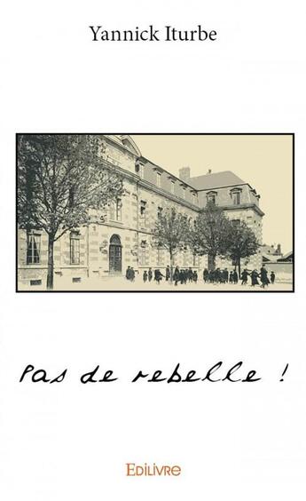 Couverture du livre « Pas de rebelle ! » de Yannick Iturbe aux éditions Edilivre