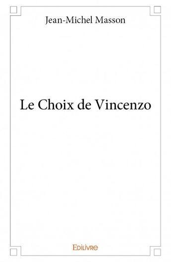 Couverture du livre « Le choix de Vincenzo » de Jean-Michel Masson aux éditions Edilivre