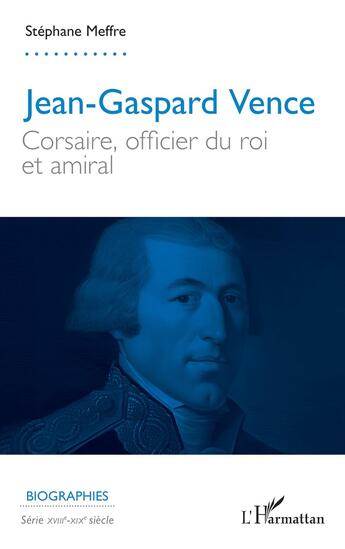 Couverture du livre « Jean-Gaspard Vence : Corsaire, officier du roi et amiral » de Stephane Meffre aux éditions L'harmattan