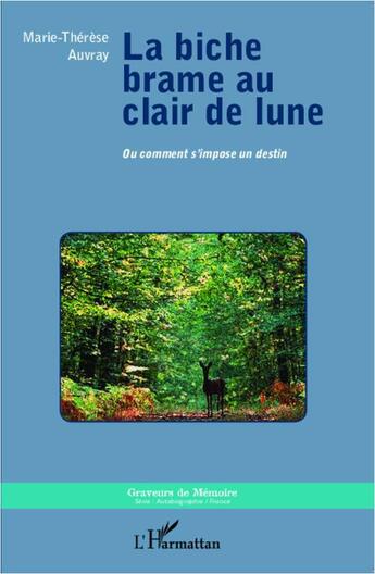 Couverture du livre « La biche brame au clair de lune ou comment s'impose un destin » de Marie Therese Auvray aux éditions L'harmattan