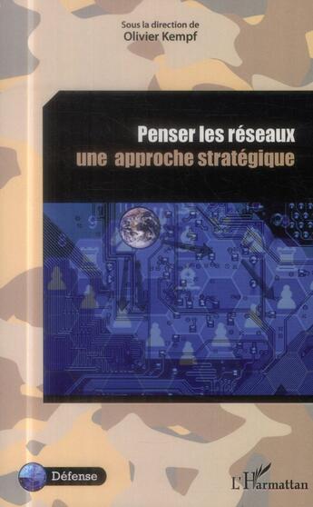 Couverture du livre « Penser les réseaux, une approche statégique » de Olivier Kempf aux éditions L'harmattan