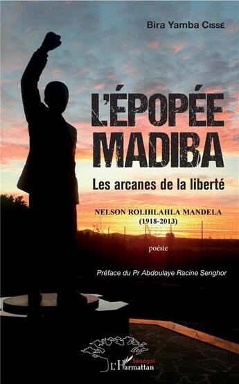 Couverture du livre « L'épopée Madiba ; les arcanes de la liberté » de Bira Yamba Cisse aux éditions L'harmattan