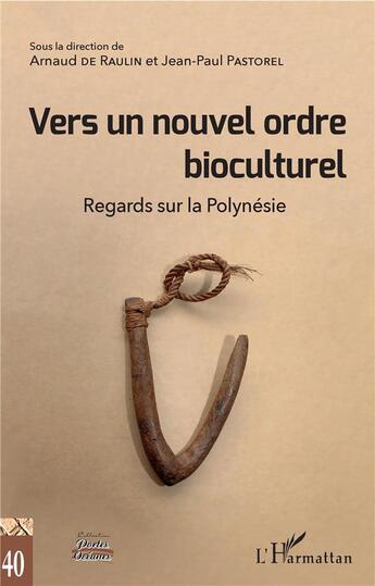 Couverture du livre « Vers un nouvel ordre bioculturel ; regards sur la Polynésie » de Jean-Paul Pastorel et Arnaud De Raulin aux éditions L'harmattan