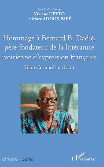 Couverture du livre « AFRIQUE LIBERTE : hommage à Bernard B. Dadié, père-fondateur de la littérature ivoirienne d'expression francaise ; gloire à l'ancêtre vivant » de Marc Adoux Pape et Viviane Uetto aux éditions L'harmattan