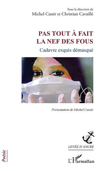 Couverture du livre « Pas tout à fait la nef des fous ; cadavre exquis démasqué » de Michel Cassir et Christian Cavaille aux éditions L'harmattan