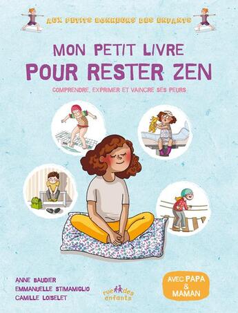 Couverture du livre « Mon petit livre pour rester zen, avec papa et maman ; comprendre, exprimer et vaincre ses peurs » de Anne Baudier et Camille Loiselet et Emmanuelle Stimamiglio aux éditions Ctp Rue Des Enfants