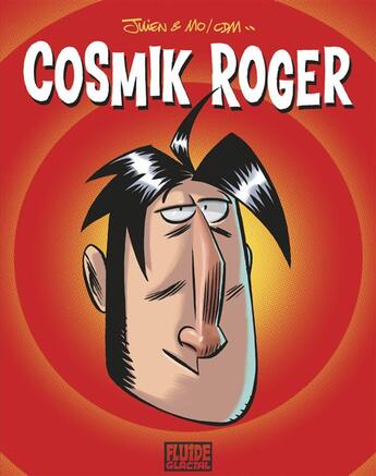 Couverture du livre « Cosmik Roger ; intégrale t.1 » de Julien et Mo et Cdm aux éditions Fluide Glacial