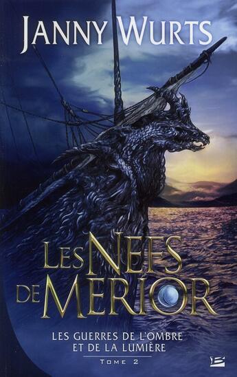 Couverture du livre « Les guerres de l'ombre et de la lumière Tome 2 ; les Nefs de Merior » de Wurts-J aux éditions Bragelonne