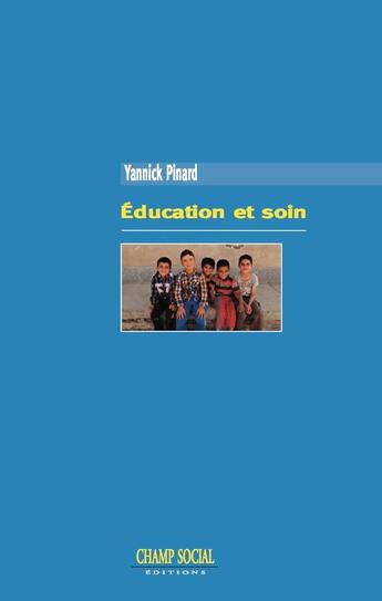 Couverture du livre « Éducation et soin ; dépasser la tectonique des plaques » de Yannick Pinard aux éditions Champ Social