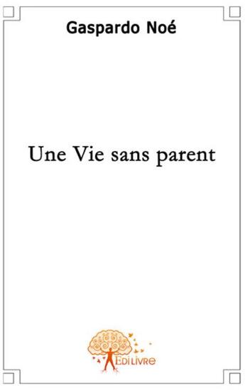 Couverture du livre « Une vie sans parents » de Noe Gaspardo aux éditions Edilivre