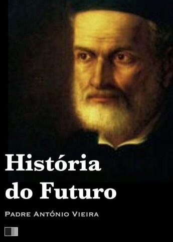 Couverture du livre « História do Futuro » de Padre Antonio Vieira aux éditions Fv Editions