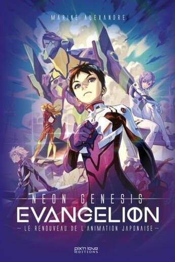 Couverture du livre « Evangelion ; neon genesis : l' oeuvre qui a sauvé l'animation japonaise » de Marine Alexandre aux éditions Pix'n Love