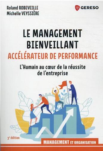 Couverture du livre « Le management bienveillant, accélérateur de performance : l'humain au coeur de la réussite de l'entreprise (3e édition) » de Michelle Veyssiere et Roland Robeveille aux éditions Gereso