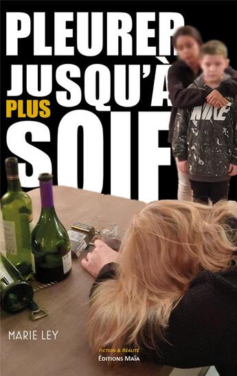 Couverture du livre « Pleurer jusqu'à plus soif » de Marie Ley aux éditions Editions Maia