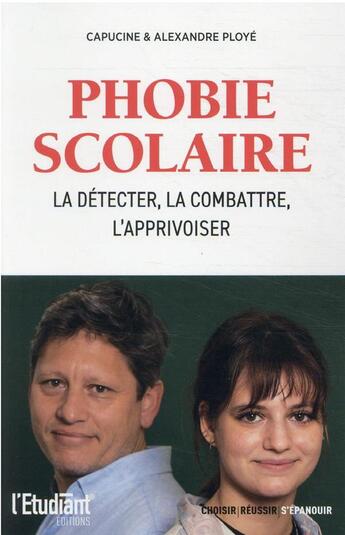 Couverture du livre « Phobie scolaire : la détecter, la combattre et l'apprivoiser » de Alexandre Ploye et Capucine Ploye aux éditions L'opportun