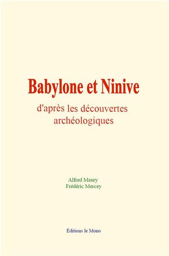 Couverture du livre « Babylone et ninive d'apres les decouvertes archeologiques » de Maury Alfred aux éditions Le Mono