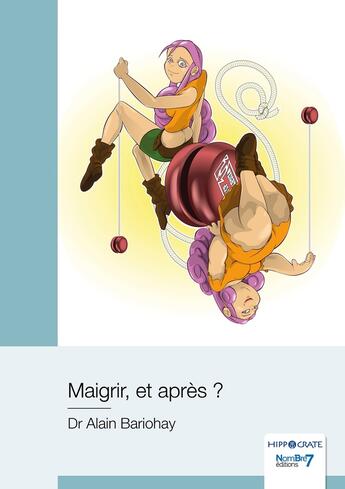 Couverture du livre « Maigrir, et après ? » de Alain Bariohay aux éditions Nombre 7