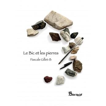 Couverture du livre « Le Bic et les pierres » de Pascale Gillet-B aux éditions Chloe Des Lys