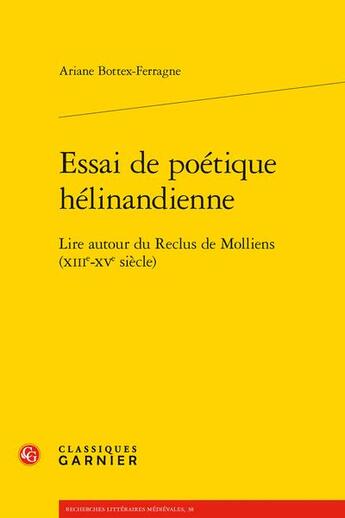 Couverture du livre « Essai de poétique hélinandienne : lire autour du Reclus de Molliens (XIIIe-XVe siècle) » de Ariane Bottex Ferragne aux éditions Classiques Garnier