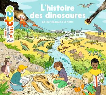 Couverture du livre « L'histoire des dinosaures ; de leur époque à la nôtre » de Stephane Frattini et Stephanie Ledu et Claire De Gastold aux éditions Milan