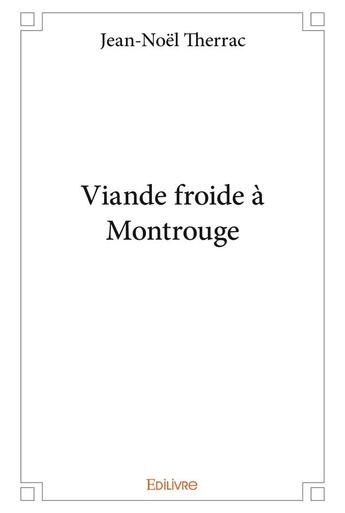 Couverture du livre « Viande froide à Montrouge » de Therrac Jean-Noel aux éditions Edilivre