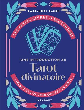 Couverture du livre « Les petits livres d'ésotérisme : une introduction au tarot divinatoire : libérez le pouvoir qui est en vous » de Cassandra Eason aux éditions Marabout