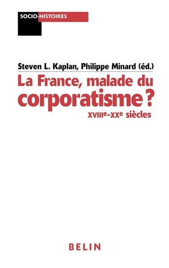 Couverture du livre « La france, malade du corporatisme ? - xviiie-xxe siecles » de Kaplan/Minard aux éditions Belin