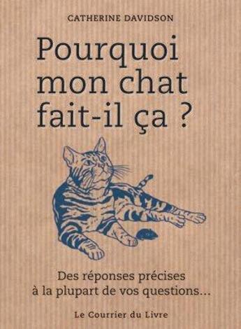 Couverture du livre « Pourquoi mon chat fait-il ça ? » de Catherine Davidson aux éditions Courrier Du Livre