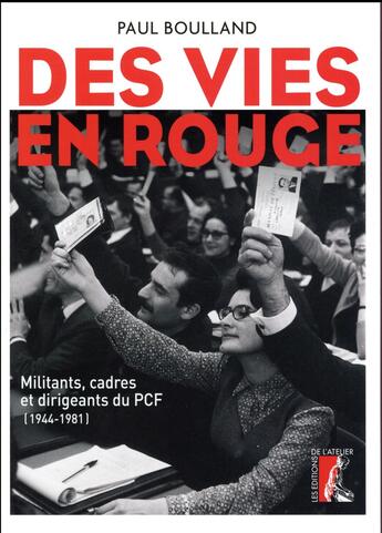 Couverture du livre « Des vies en rouge ; militants, cadres et dirigeants du PCF » de Paul Boulland aux éditions Editions De L'atelier